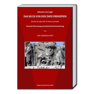 Das Buch von den zwei Prinzipien, Taschenbuch von Johannes Lugio, Traugott Bautz, 978-3-95948-269-1