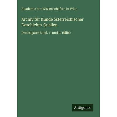Archiv für Kunde österreichischer Geschichts-Quellen, Gebundene Ausgabe von Akademie der Wissenschaften in Wien, Antigonos Verlag, 978-3-386-33009-1