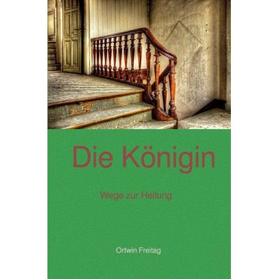 Die Königin, Taschenbuch von Ortwin Freitag, Epubli, 978-3-7450-0958-3