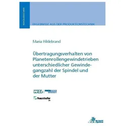 Übertragungsverhalten von Planetenrollengewindetrieben unterschiedlicher Gewindegangzahl der Spindel, Fachbücher von Maria Hildebrand