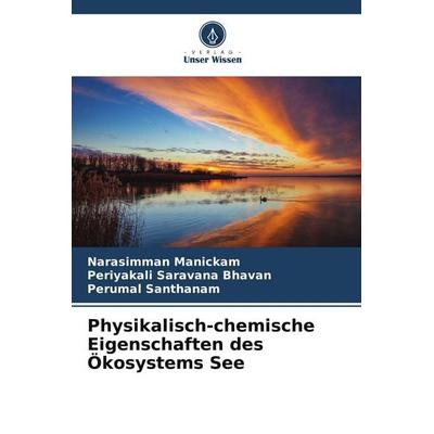 Physikalisch-chemische Eigenschaften des Ökosystems See, Taschenbuch von Narasimman Manickam,Periyakali Saravana Bhavan,Perumal Santhanam, Verlag
