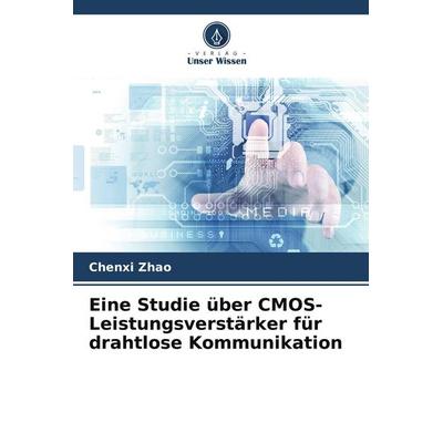 Eine Studie über CMOS-Leistungsverstärker für drahtlose Kommunikation, Taschenbuch von Chenxi Zhao, Verlag Unser Wissen, 978-620-8-28470-1
