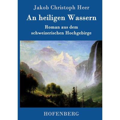 An heiligen Wassern, Gebundene Ausgabe von Jakob Christoph Heer, Hofenberg, 978-3-86199-898-3