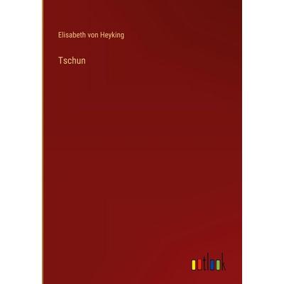 Tschun, Gebundene Ausgabe von Elisabeth Heyking, Outlook, 978-3-368-38928-4