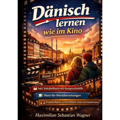 Dänisch lernen wie im Kino ... mit Filmszenen!, Taschenbuch von Maximilian Sebastian Wagner, BoD – Books on Demand, 978-3-695-71266-3