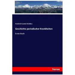 Geschichte periodischer Krankheiten, Fachbücher von Friedrich Kasimir Medikus