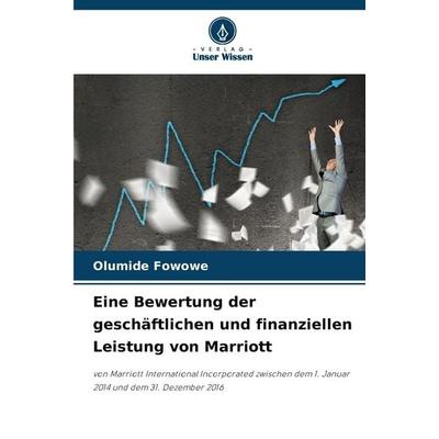 Eine Bewertung der geschäftlichen und finanziellen Leistung von Marriott, Taschenbuch von Olumide Fowowe, Verlag Unser Wissen, 978-620-2-42089-1