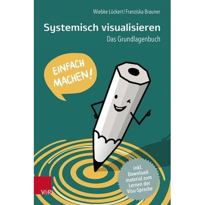 Systemisch visualisieren: Einfach machen!, Taschenbuch von Wiebke Lückert,Franziska Brauner, Vandenhoeck + Ruprecht, 978-3-525-40805-6