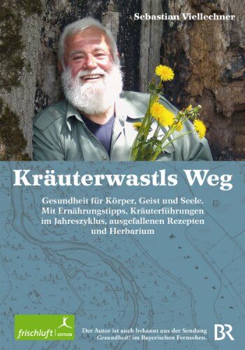 Sebastian Viellechner - Kräuterwastls Weg Gesundheit für Körper, Geist und Seele. Mit Ernährungstipps, Kräuterführungen im Jahreszyklus, ausgefallenen Rezepten und Herbarium - Preis vom 11.10.2026 03:10:56 h