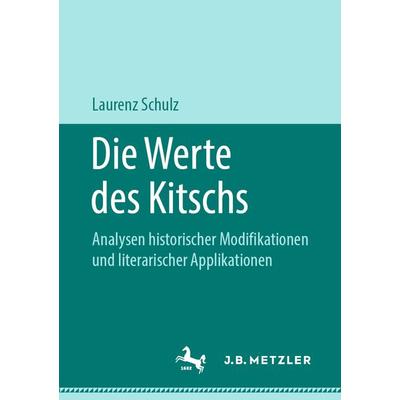 Die Werte des Kitschs, Taschenbuch von Laurenz Schulz, J.B. Metzler, Part of Springer Nature - Springer-Verlag GmbH, 978-3-476-04898-1