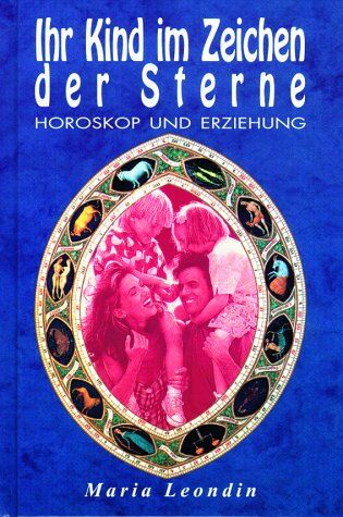 Maria Leondin - Ihr Kind im Zeichen der Sterne. Horoskop und Erziehung - Preis vom 11.10.2026 03:10:56 h