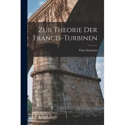 Zur Theorie Der Francis-Turbinen, Taschenbuch von Fritz Oesterlen, Tradd Street Press, 978-1-01-741178-2