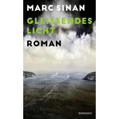 Gleißendes Licht, Gebundene Ausgabe von Marc Sinan, Rowohlt