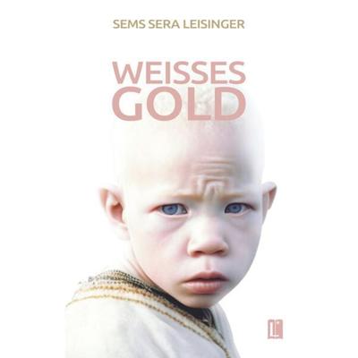 Weißes Gold, Taschenbuch von Sems Sera Leisinger, Utzverlag GmbH, 978-3-8316-2431-7