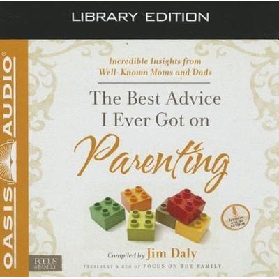 The Best Advice I Ever Got on Parenting (Library Edition) - Jim Daly, CD, 9781609816391