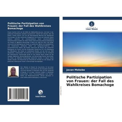 Politische Partizipation von Frauen: der Fall des Wahlkreises Bomachoge, Taschenbuch von Javan Mokebo, Verlag Unser Wissen, 978-620-4-11128-5
