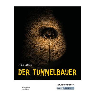 Der Tunnelbauer – Maja Nielsen – Schülerarbeitsheft, Geheftet von Alena Krämer,Sven Krämer, Krapp & Gutknecht Verlag, 978-3-96323-147-6