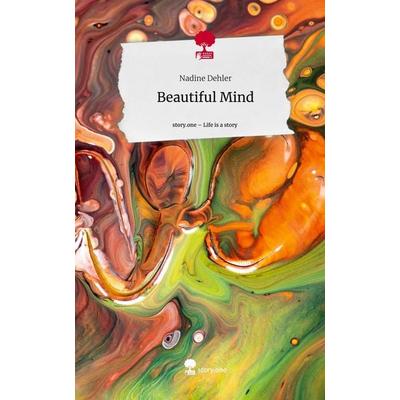 Beautiful Mind. Life is a Story - story.one, Gebundene Ausgabe von Nadine Dehler, Storylution, 978-3-7115-5734-6