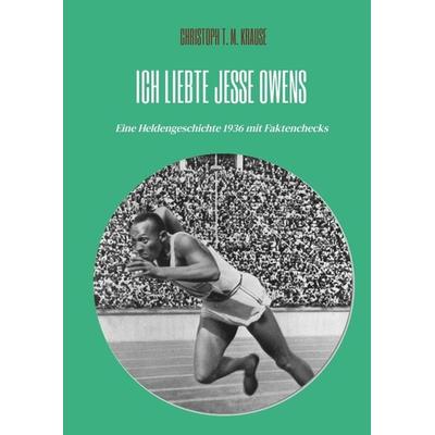 Ich liebte Jesse Owens, Gebundene Ausgabe von Christoph T. M. Krause, Tredition, 978-3-347-86519-8