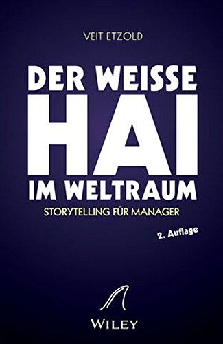 Veit Etzold - Der weiße Hai im Weltraum: Storytelling für Manager - Preis vom 17.10.2026 19:25:27 h