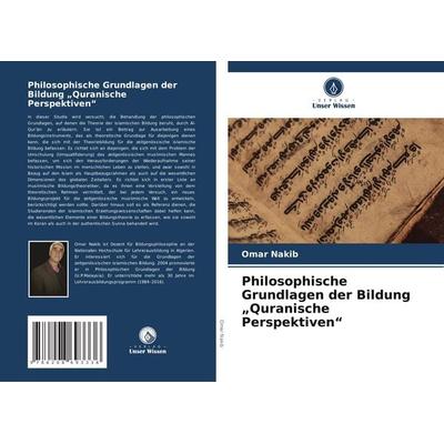 Philosophische Grundlagen der Bildung 'Quranische Perspektiven'; Taschenbuch von Omar Nakib, Verlag Unser Wissen, 978-620-8-69333-6