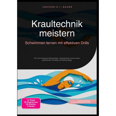 Kraultechnik meistern: Schwimmen lernen mit effektiven Drills, Taschenbuch von Iakchos A.I. Saage, Epubli, 978-3-565-24663-2