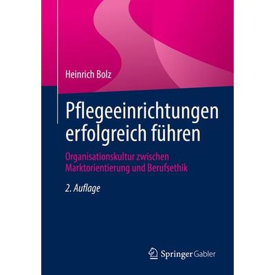 Pflegeeinrichtungen erfolgreich führen, Taschenbuch von Heinrich Bolz, Springer Fachmedien Wiesbaden GmbH, 978-3-658-35994-2