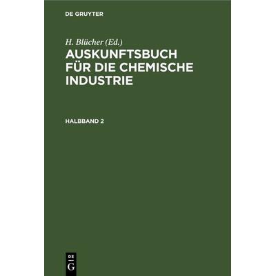 Auskunftsbuch für die chemische Industrie. Halbband 2, Gebundene Ausgabe von , De Gruyter, 978-3-11-266841-2