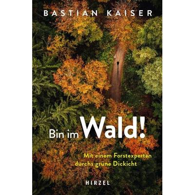 Bin im Wald!, Gebundene Ausgabe von Bastian Kaiser, S. Hirzel Verlag, 978-3-7776-3040-3