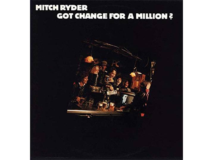Mitch Ryder - Got Change For A Million