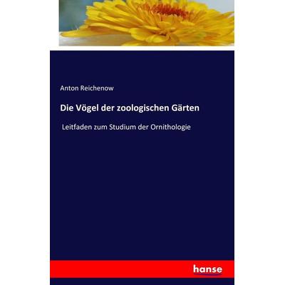 Die Vögel der zoologischen Gärten, Taschenbuch von Anton Reichenow, Hansebooks, 978-3-7428-2875-0