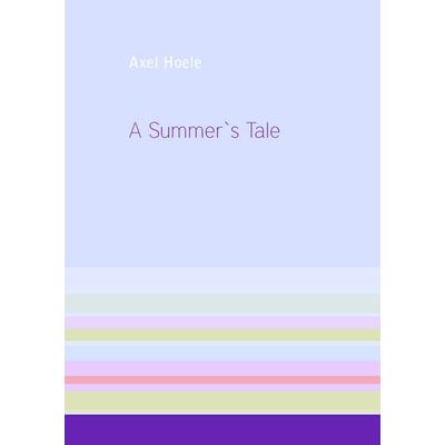 A Summer's Tale, Gebundene Ausgabe von Axel Hoele, BoD – Books on Demand, 978-3-8423-8090-5