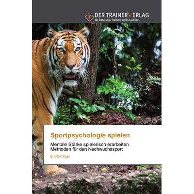 Sportpsychologie spielen, Taschenbuch von Brigitte Unger, Trainerverlag, 978-620-2-49432-8