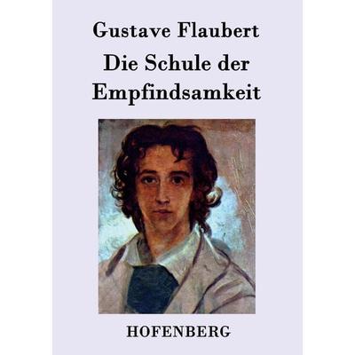 Die Schule der Empfindsamkeit, Taschenbuch von Gustave Flaubert, BoD - Books on Demand, 978-3-8430-4739-5