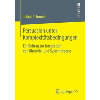 Persuasion unter Komplexitätsbedingungen, Taschenbuch von Tobias Schmohl, Springer Fachmedien Wiesbaden GmbH, 978-3-658-11786-3