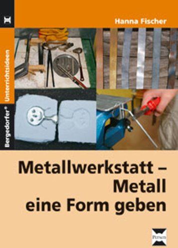 Hanna Fischer - Metallwerkstatt - Metall eine Form geben: Reich bebilderte Kopiervorlagen und Arbeitsblätter zur Werkstatt-, Werkzeug- und Materialkunde 5.-9. Klasse - Preis vom 01.10.2026 17:08:56 h