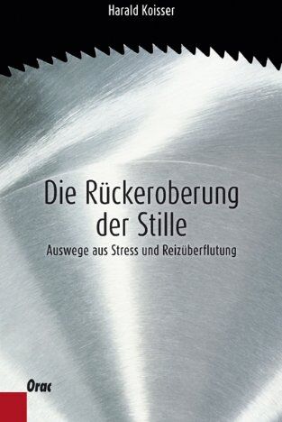 Harald Koisser - Die Rückeroberung der Stille: Auswege aus Stress und Reizüberflutung - Preis vom 17.10.2026 19:25:27 h