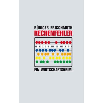 Rechenfehler, Taschenbuch von Rüdiger Frischmuth, BoD – Books on Demand, 978-3-7347-6561-2