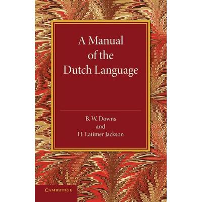 A Manual of the Dutch Language, Taschenbuch von B. W. Downs,H. Latimer Jackson, Cambridge Academic, 978-1-107-66827-0