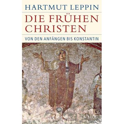 Die frühen Christen, Gebundene Ausgabe von Hartmut Leppin, C.H. Beck, 978-3-406-72510-4