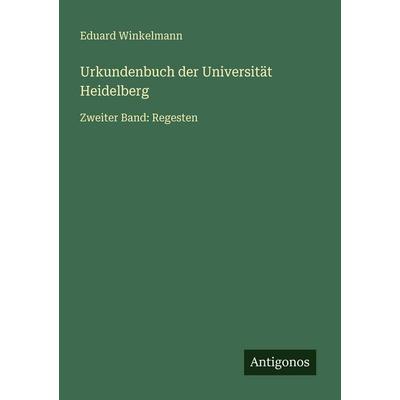 Urkundenbuch der Universität Heidelberg, Taschenbuch von Eduard Winkelmann, Antigonos Verlag, 978-3-563-96274-9