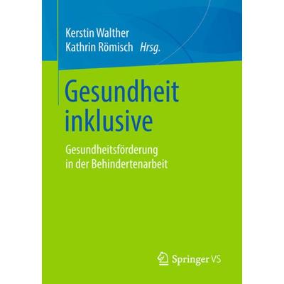 Gesundheit inklusive, Taschenbuch von , Springer Fachmedien Wiesbaden GmbH, 978-3-658-21247-6