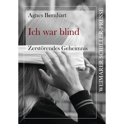 Ich war blind - Zerstörendes Geheimnis, Taschenbuch von Agnes Bernhart, Frankfurter Literaturverlag, 978-3-8372-2928-8