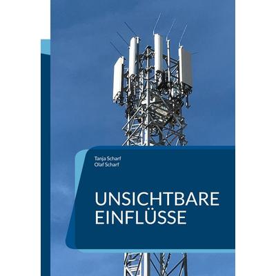 Unsichtbare Einflüsse, Taschenbuch von Olaf Scharf,Tanja Scharf, BoD – Books on Demand, 978-3-695-73280-7
