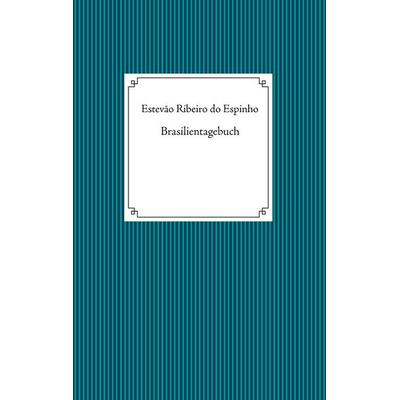 Brasilientagebuch, Taschenbuch von Estevão Ribeiro do Espinho, BoD – Books on Demand, 978-3-8370-2018-2