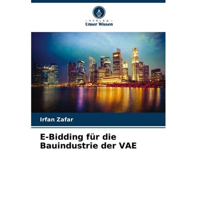 E-Bidding für die Bauindustrie der VAE, Taschenbuch von Irfan Zafar, Verlag Unser Wissen, 978-620-7-04790-1