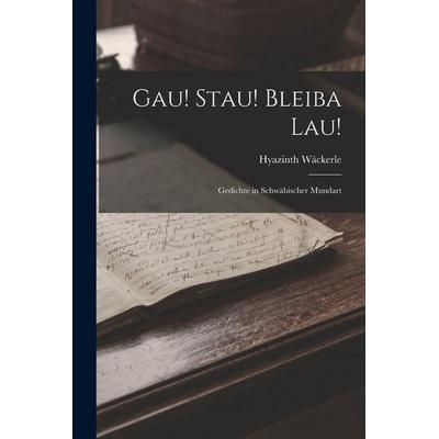 Gau! Stau! Bleiba Lau!, Taschenbuch von Hyazinth Wäckerle, Legare Street Press, 978-1-01-901939-9