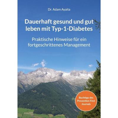 Dauerhaft gesund und gut leben mit Typ-1-Diabetes, Taschenbuch von Adam Ayaita, BoD – Books on Demand, 978-3-8192-9870-7