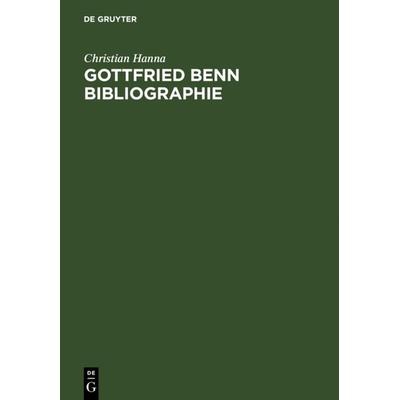 Gottfried Benn Bibliographie, Gebundene Ausgabe von Christian M. Hanna, De Gruyter, 978-3-11-018666-6