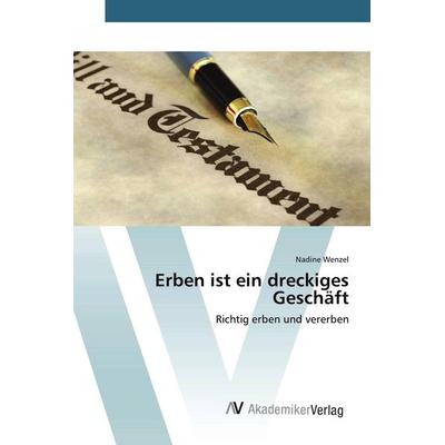 Erben ist ein dreckiges Geschäft, Taschenbuch von Nadine Wenzel, AV Akademikerverlag, 978-3-639-88460-9
